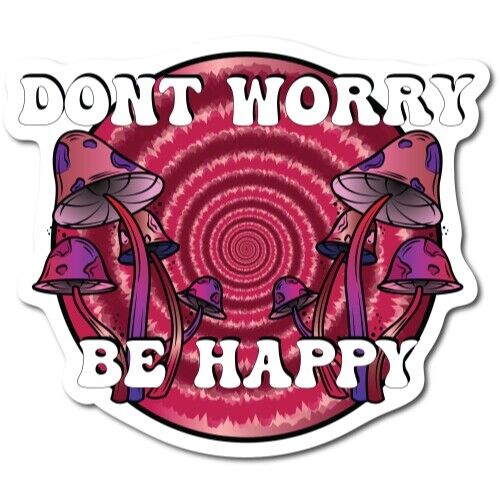 Don\'t Worry, Be Happy Psychedelic Mushroom Tie Dye Magnet Decal, 5 Inches