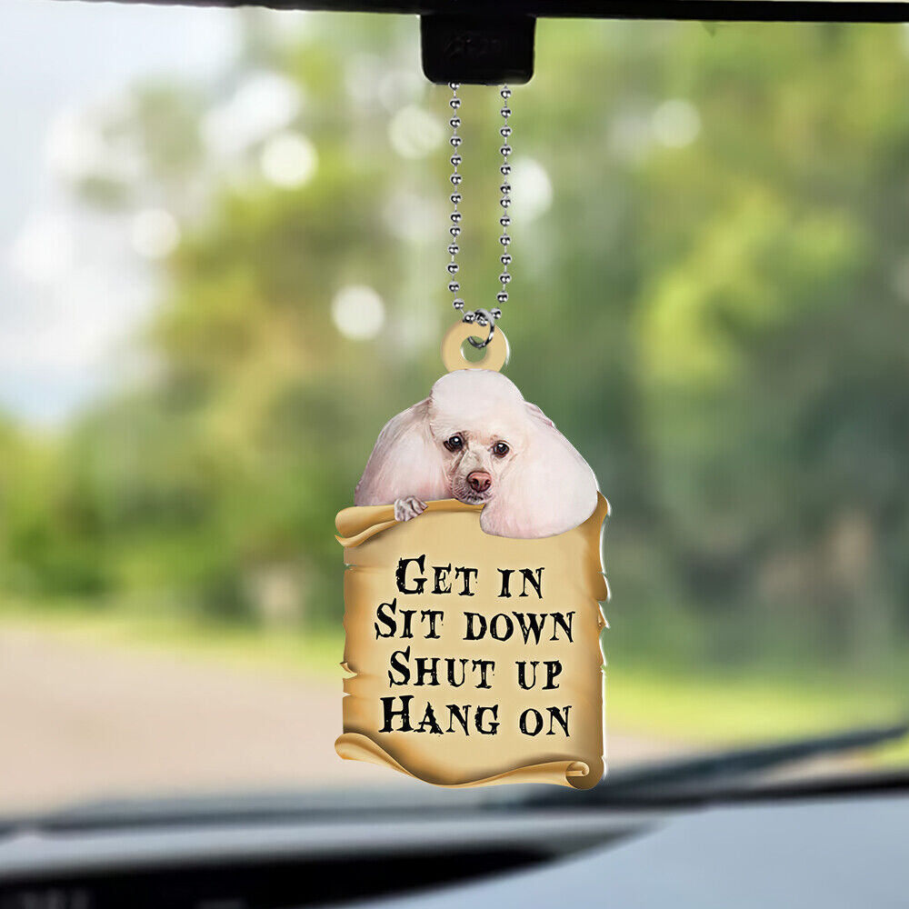 Funny Poodle Dog Get In Sit Down Shut Up Hang On Car Ornament Gift Decor