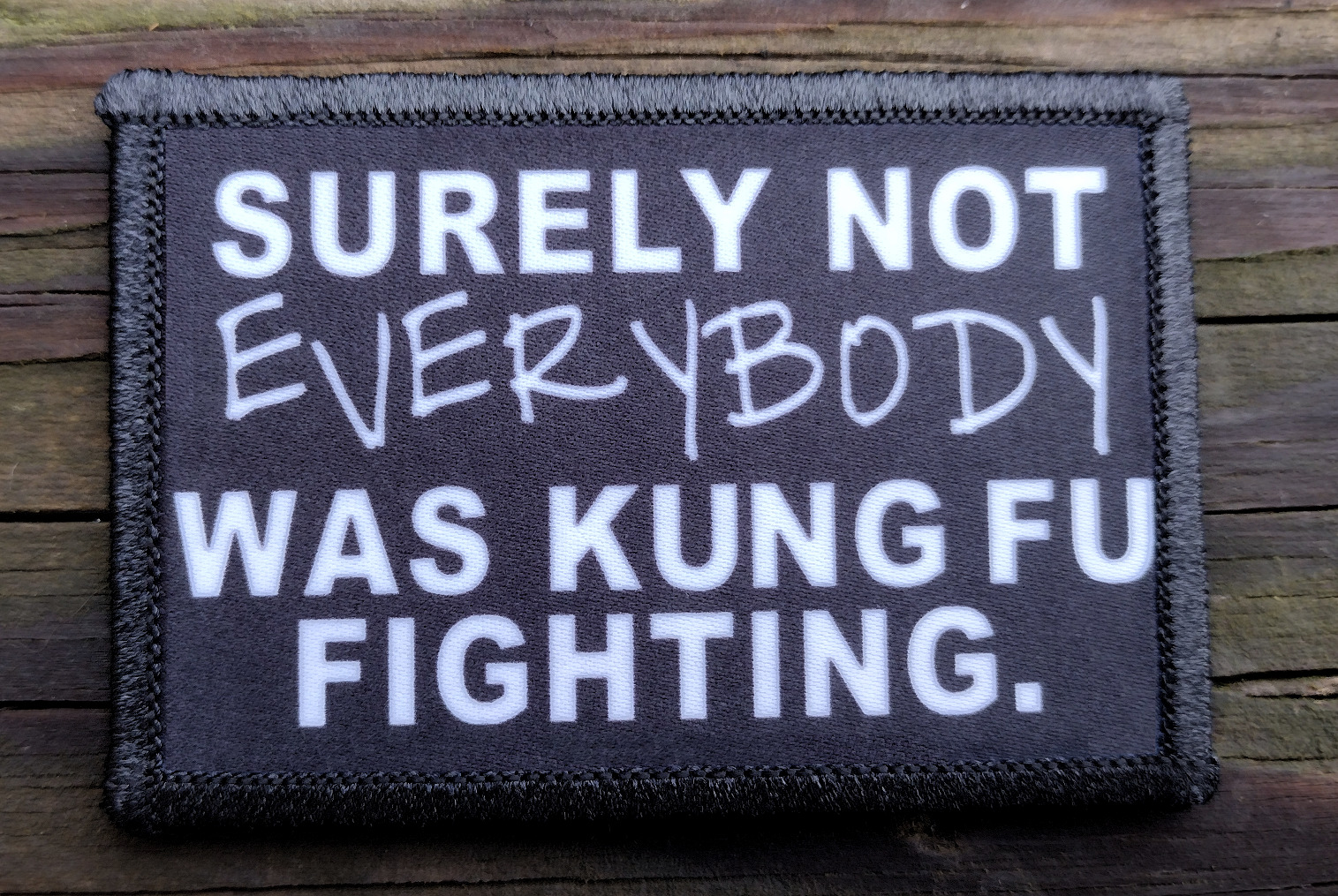 Surely Not Everybody Was Kung Fu Fighting Morale Patch Hook and Loop Funny Army