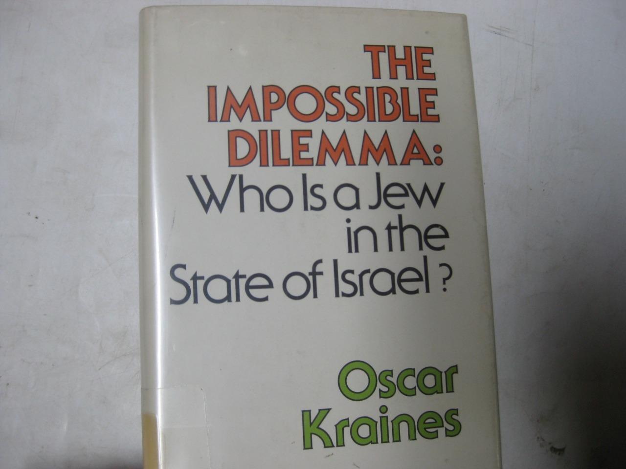 impossible dilemma: Who is a Jew in the State of Israel? by Oscar Kraines
