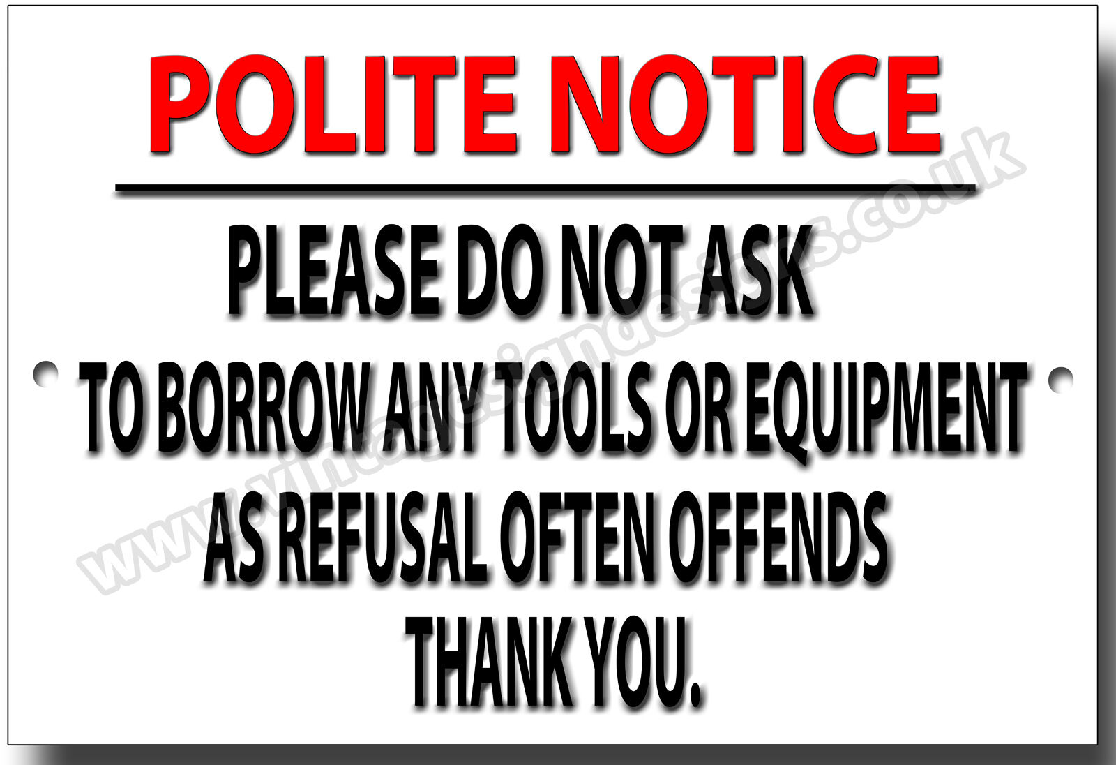POLITE NOTICE PLEASE DO NOT ASK TO BORROW ANY TOOLS OR EQUIPMENT METAL SIGN.
