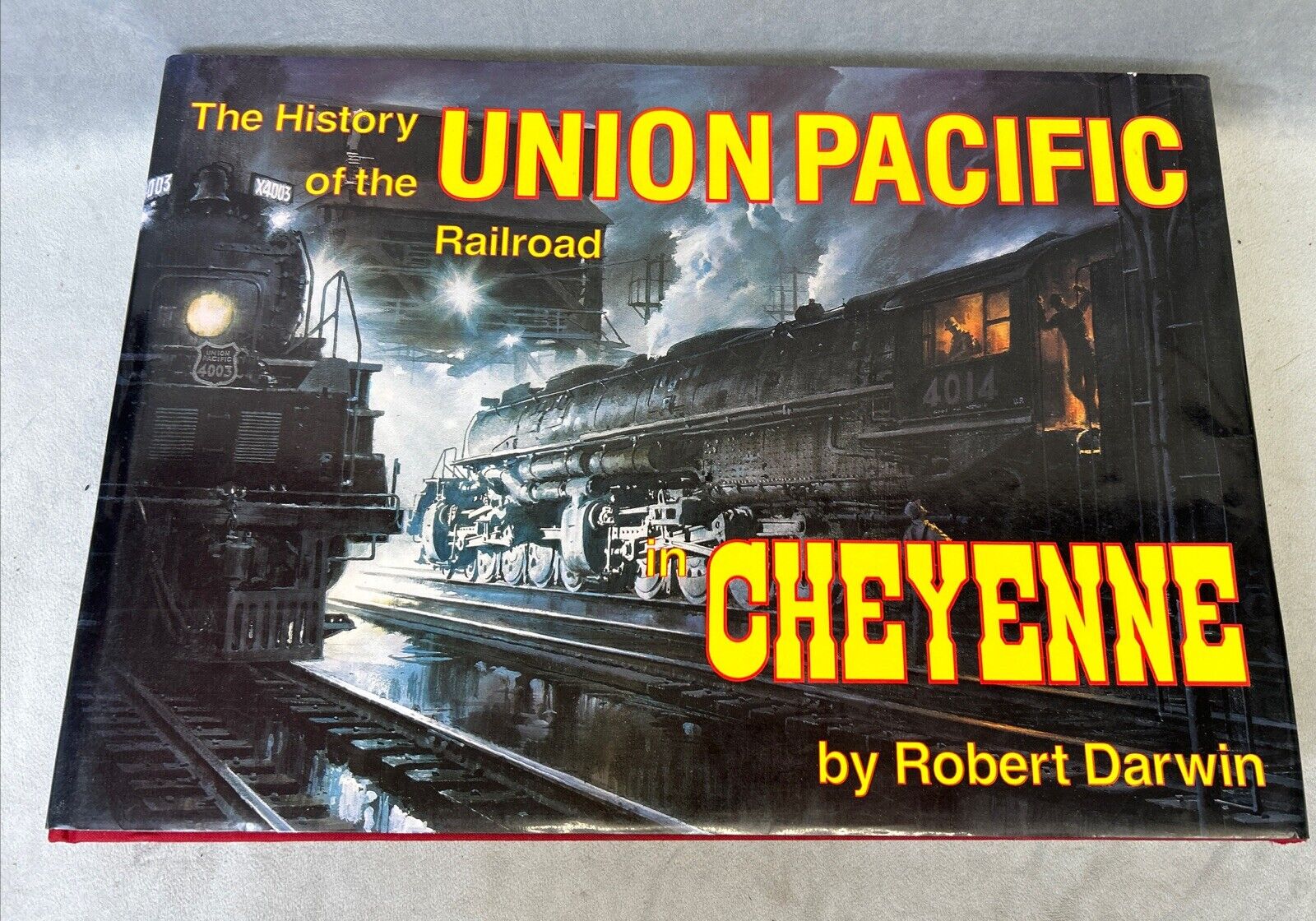 The History of the Union Pacific Railroad in Cheyenne A Pictorial Odyssey Darwin