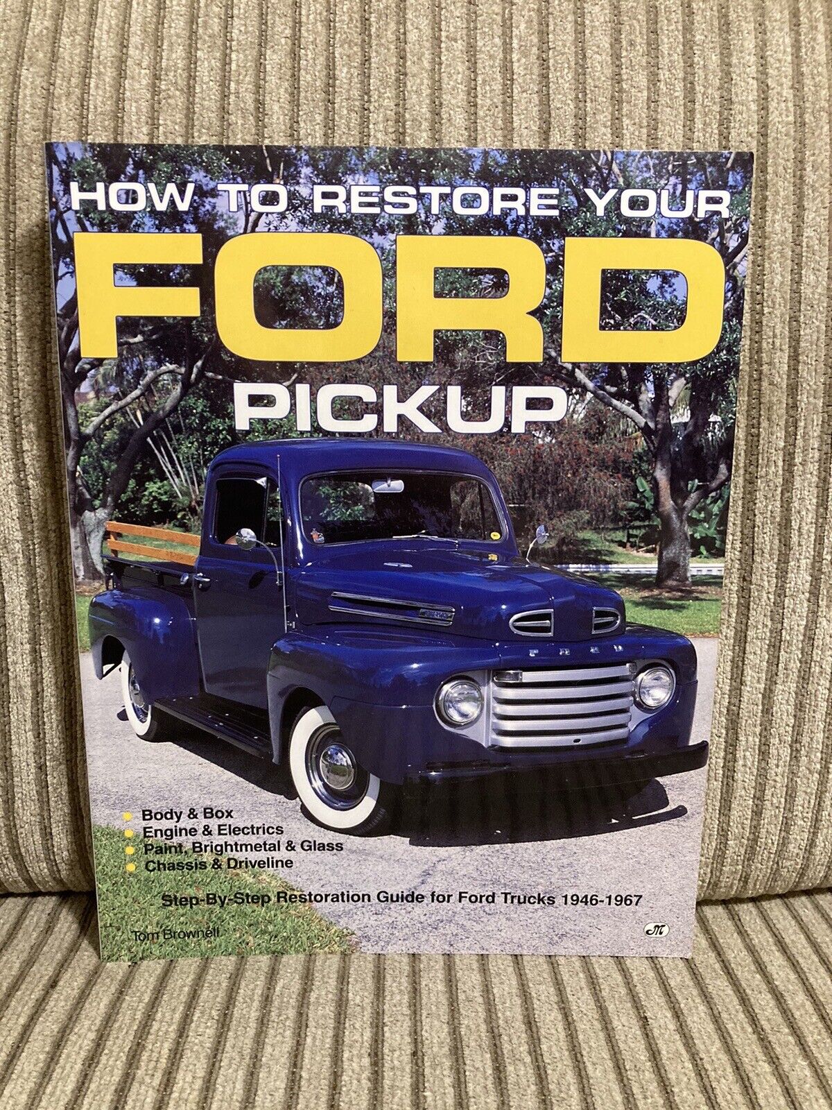 How To Restore Your Ford Pickup Step By Step Restoration 1946-1967 Tom Brownell 