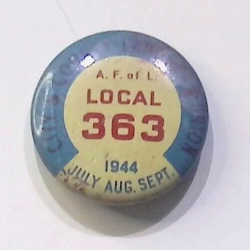1944 A.F. OF L. LOCAL 363 CITY AND COUNTY OF LABOR UNION BUTTON PIN