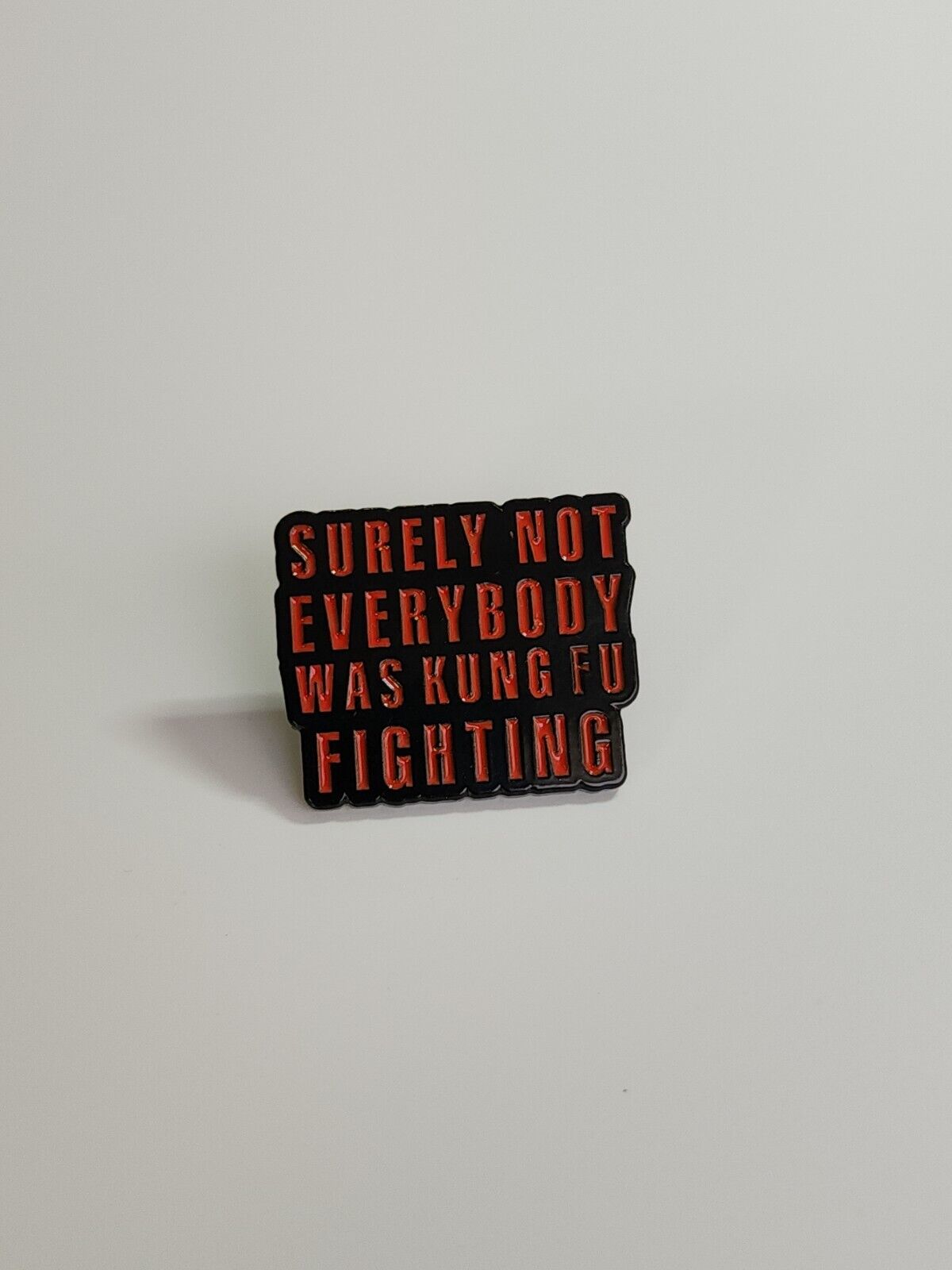 Surely Not Everyone Was Kung Fu Fighting Lapel Pin 