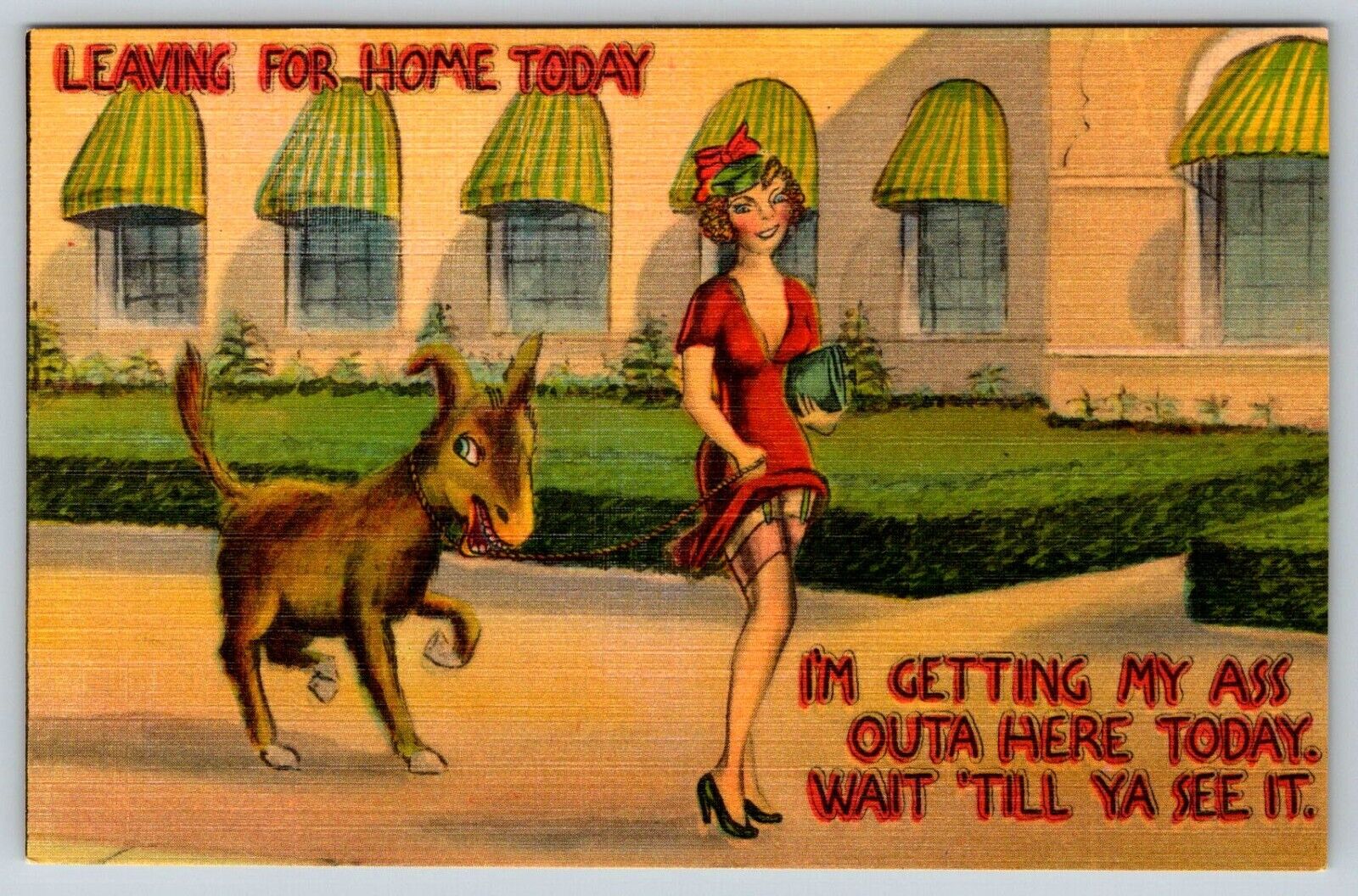 1940s RISQUE POSTCARD I'M GETTING MY ASS OUTA HERE TODAY, WAIT TILL YA SEE IT