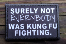 Surely Not Everybody Was Kung Fu Fighting Morale Patch Hook and Loop Funny Army picture