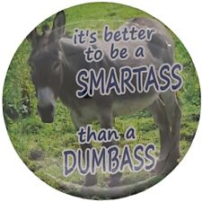 1PK B26P Better to be a Smartass than a Dumbass - Pinback Button joke humor gag picture