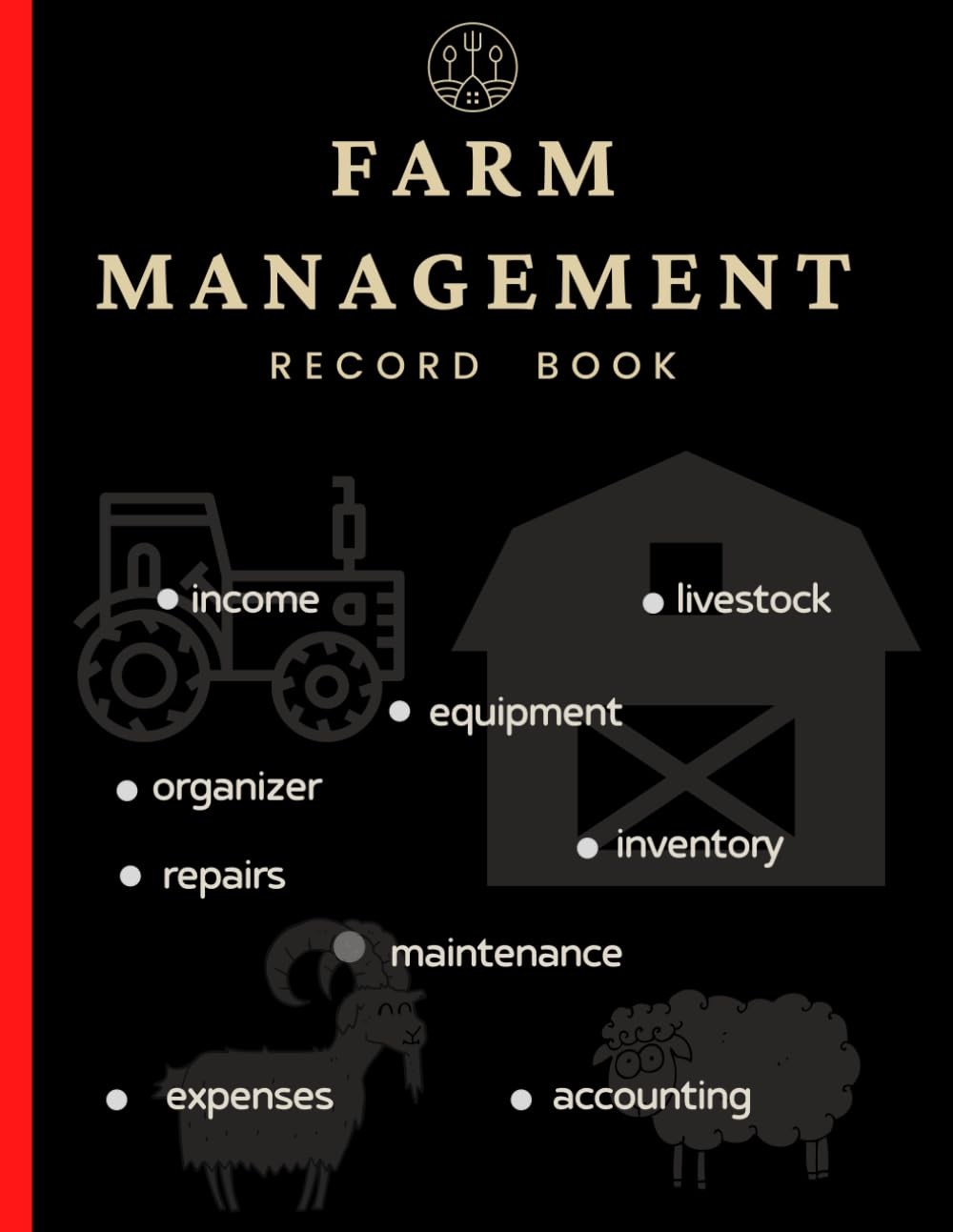 Farm Management Record Keeping Book: A Journal For Farmers To Keep Track Of... 