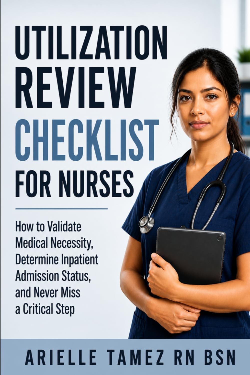 Utilization Review Checklist for Nurses: How to Validate Medical Necessity, Dete