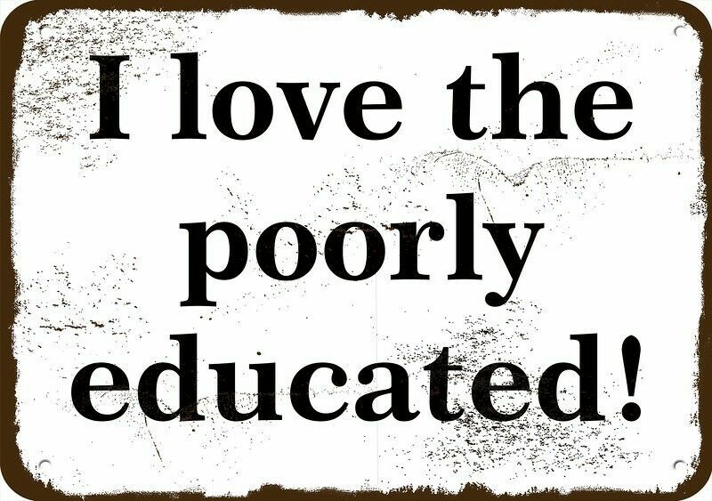 I LOVE THE POORLY EDUCATED Vintage Look Metal Sign
