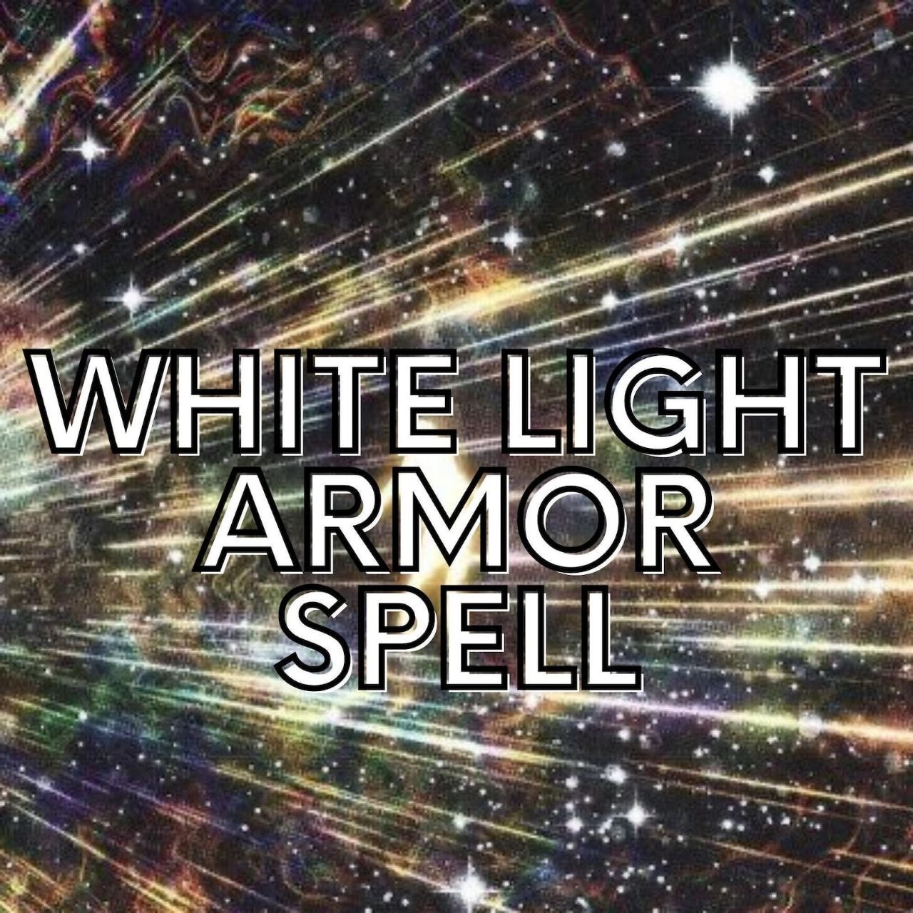 White Light Armor Spell - Strengthen Your Aura and Surround Yourself with Spirit