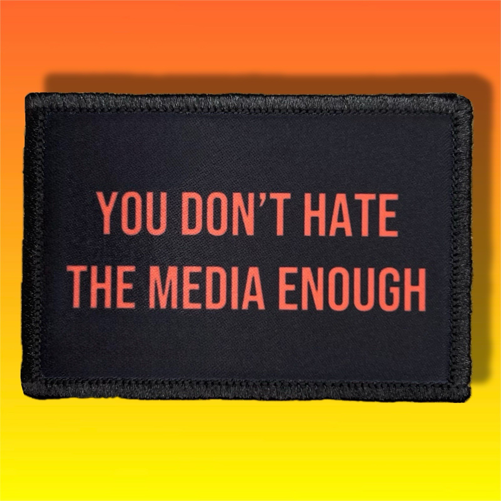 You Don’t Hate The Media Enough Morale Patch / Military ARMY Tactical 833