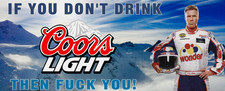 If you don't like coors light Ricky Bobby Coors Light Beer Banner picture