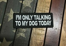 I'm Only Talking to My Dog Today Patch picture