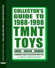 Collector's Guide to 1988-1998 TMNT Toys: A Beginner's Guide (Hardcover Edition) picture